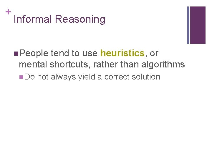 + Informal Reasoning n. People tend to use heuristics, or mental shortcuts, rather than