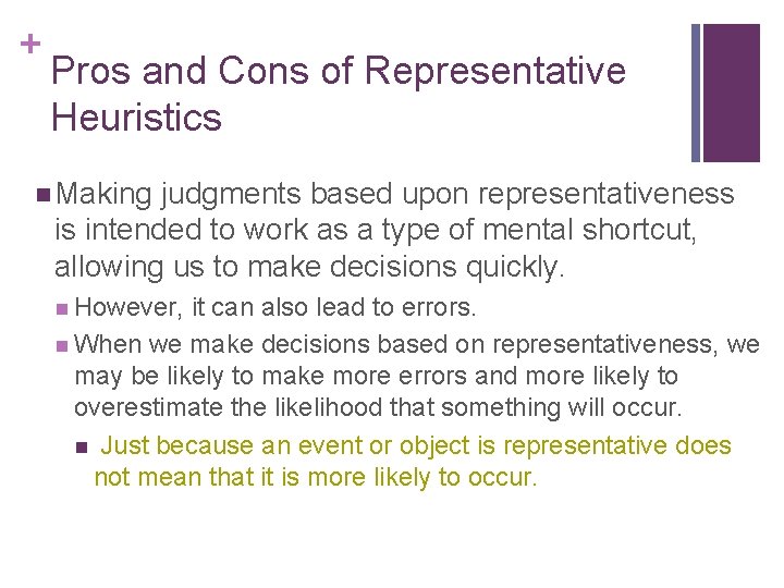 + Pros and Cons of Representative Heuristics n Making judgments based upon representativeness is