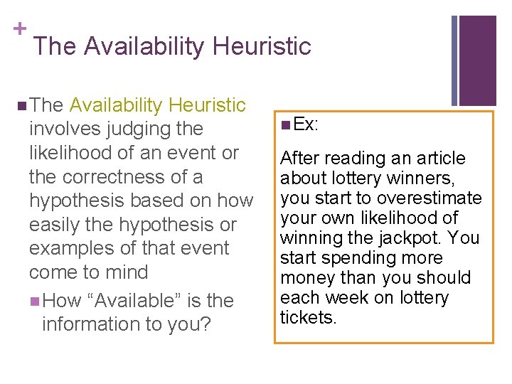 + The Availability Heuristic n The Availability Heuristic involves judging the likelihood of an