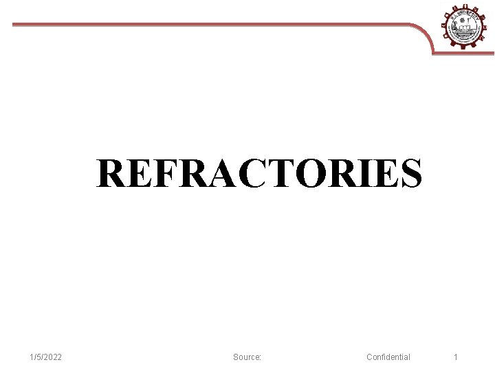 REFRACTORIES 1/5/2022 Source: Confidential 1 