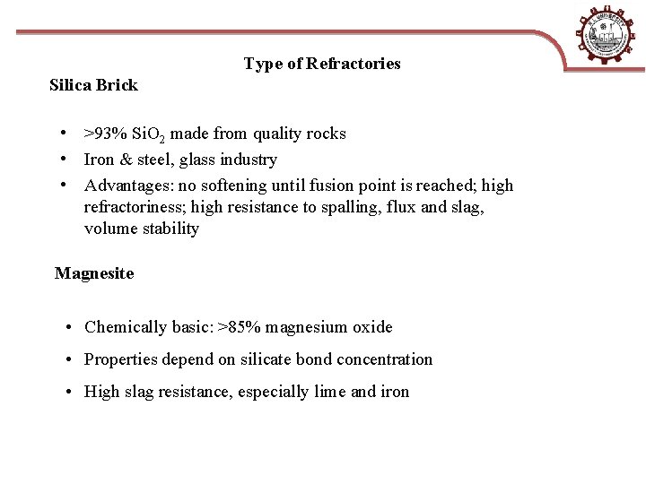 Type of Refractories Silica Brick • >93% Si. O 2 made from quality rocks