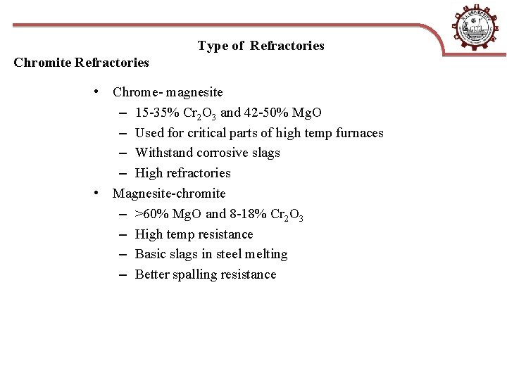 Type of Refractories Chromite Refractories • Chrome- magnesite – 15 -35% Cr 2 O