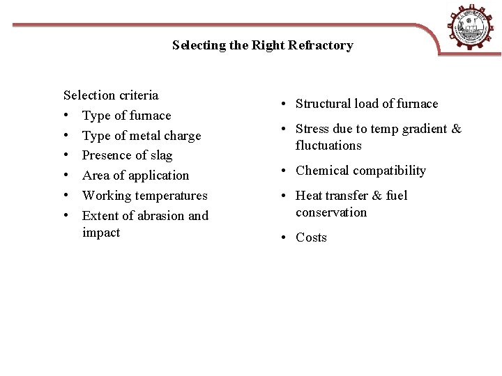 Selecting the Right Refractory Selection criteria • Type of furnace • Type of metal