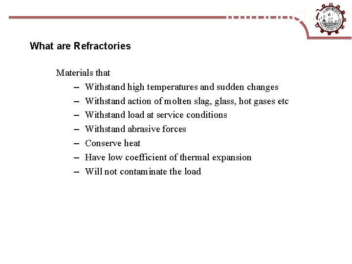 Introduction What are Refractories Materials that – Withstand high temperatures and sudden changes –