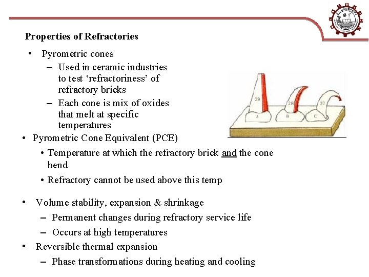 Properties of Refractories • Pyrometric cones – Used in ceramic industries to test ‘refractoriness’