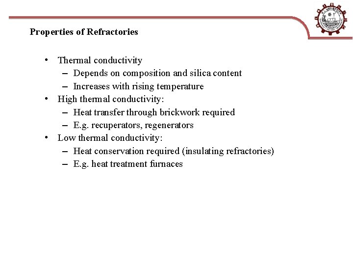 Properties of Refractories • Thermal conductivity – Depends on composition and silica content –