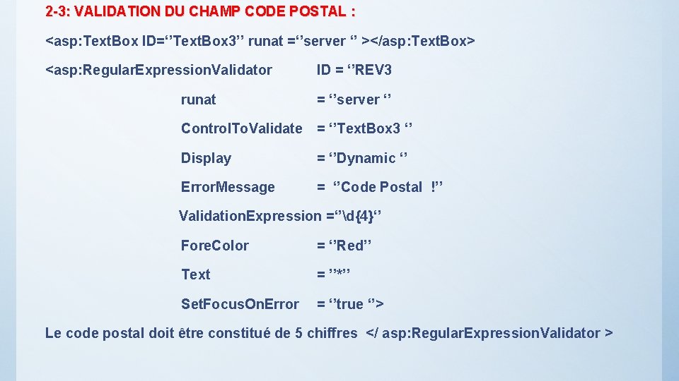 2 -3: VALIDATION DU CHAMP CODE POSTAL : <asp: Text. Box ID=‘’Text. Box 3’’