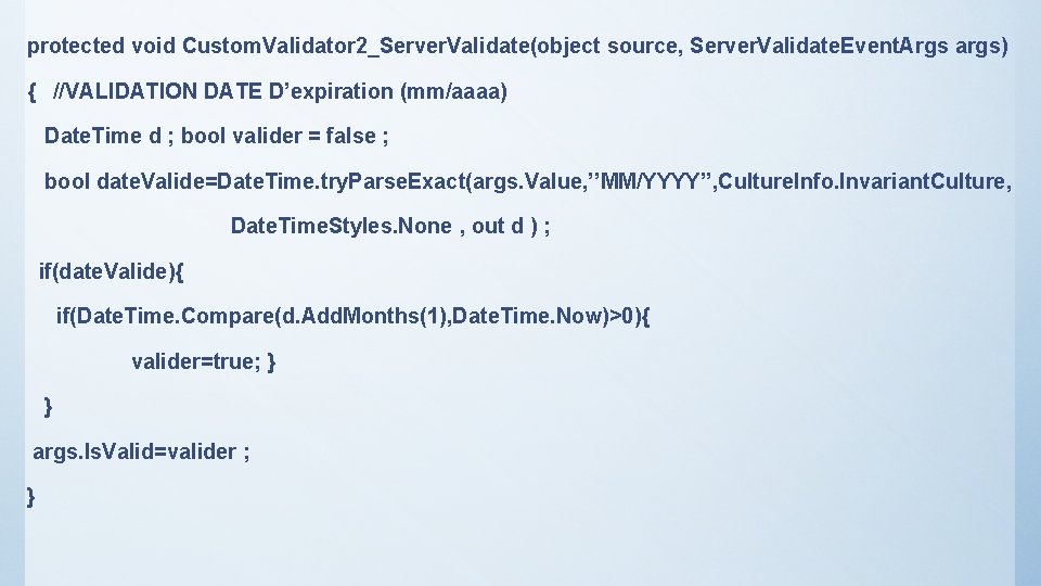 protected void Custom. Validator 2_Server. Validate(object source, Server. Validate. Event. Args args) { //VALIDATION