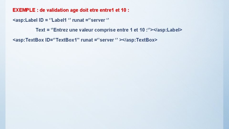 EXEMPLE : de validation age doit etre entre 1 et 10 : <asp: Label