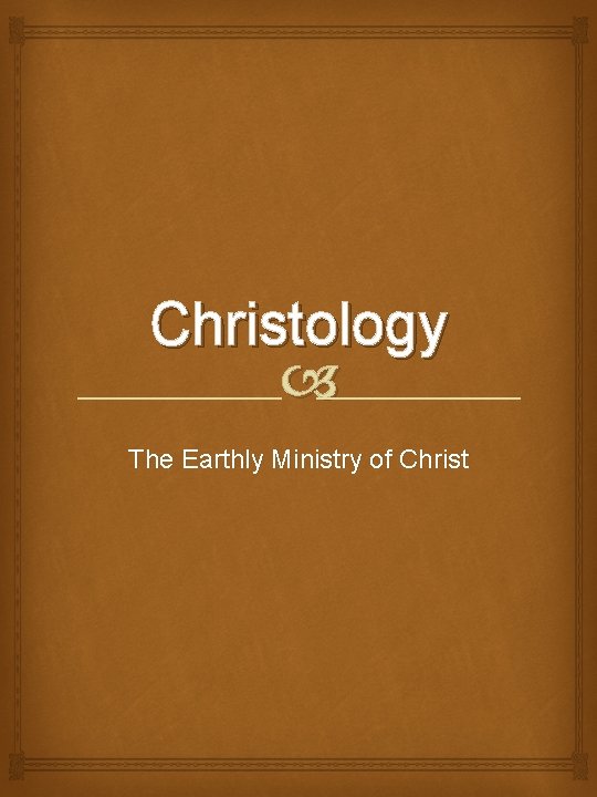 Christology The Earthly Ministry of Christ 