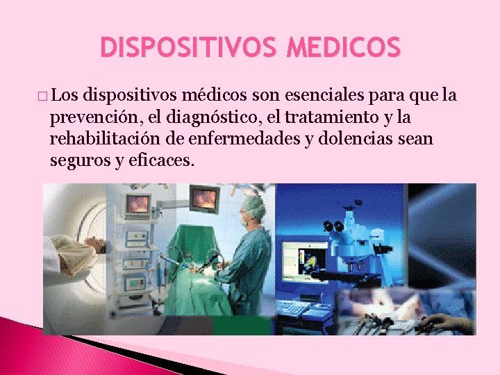 DISPOSITIVOS MEDICOS � Los dispositivos médicos son esenciales para que la prevención, el diagnóstico,