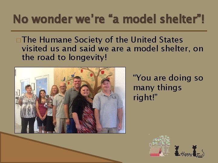 No wonder we’re “a model shelter”! � The Humane Society of the United States