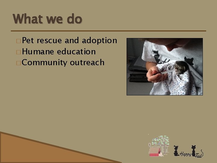 What we do � Pet rescue and adoption � Humane education � Community outreach