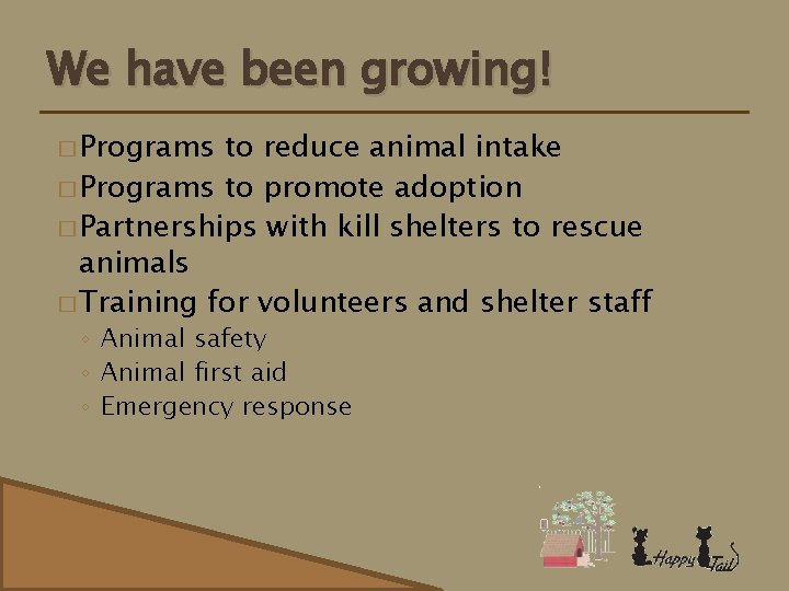 We have been growing! � Programs to reduce animal intake � Programs to promote
