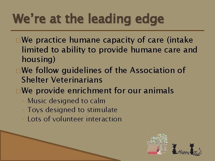 We’re at the leading edge � We practice humane capacity of care (intake limited