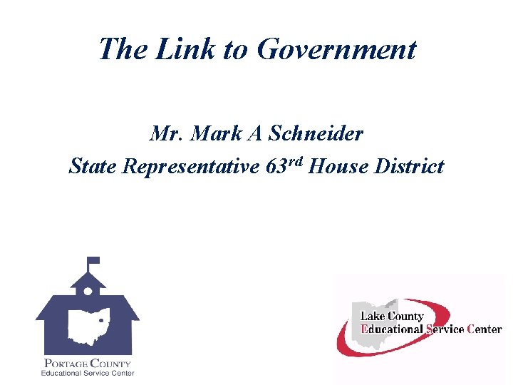 The Link to Government Mr. Mark A Schneider State Representative 63 rd House District