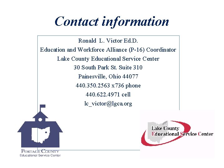 Contact information Ronald L. Victor Ed. D. Education and Workforce Alliance (P-16) Coordinator Lake