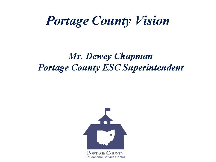 Portage County Vision Mr. Dewey Chapman Portage County ESC Superintendent 