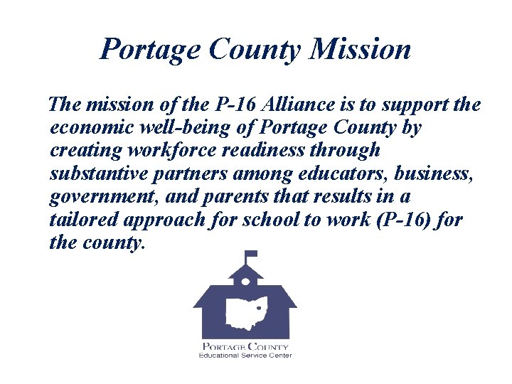 Portage County Mission The mission of the P-16 Alliance is to support the economic