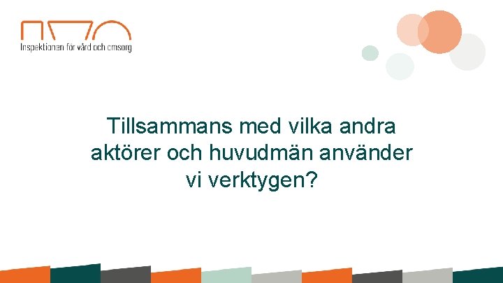 Tillsammans med vilka andra aktörer och huvudmän använder vi verktygen? 