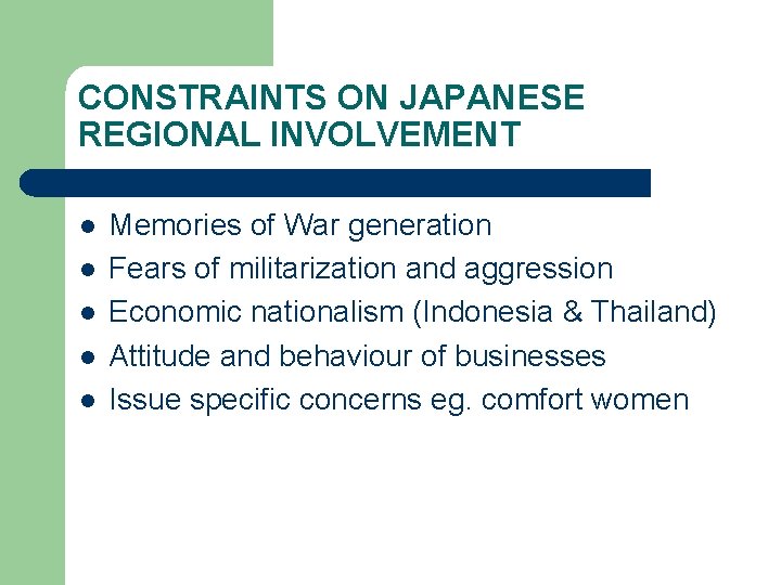 CONSTRAINTS ON JAPANESE REGIONAL INVOLVEMENT l l l Memories of War generation Fears of