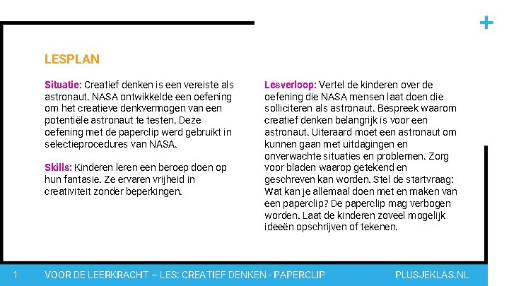 LESPLAN Situatie: Creatief denken is een vereiste als astronaut. NASA ontwikkelde een oefening om