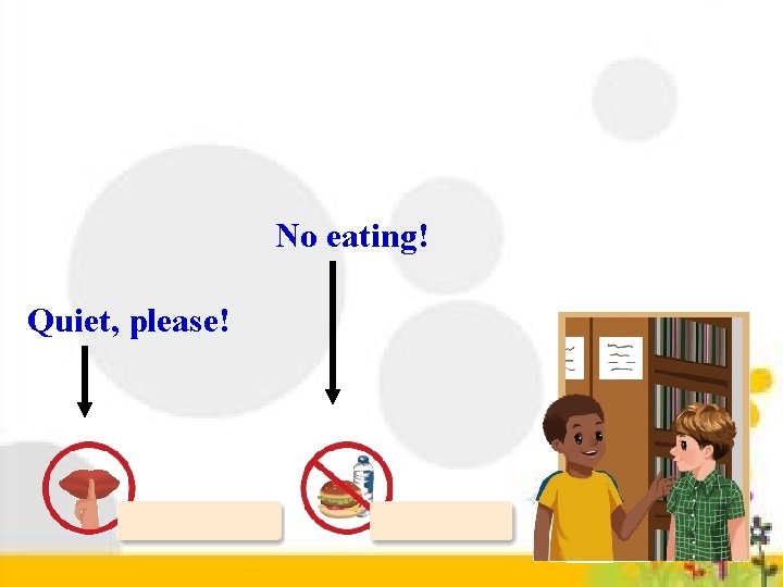 No eating! Quiet, please! 