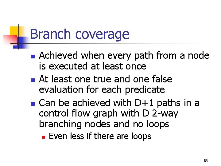 Branch coverage n n n Achieved when every path from a node is executed