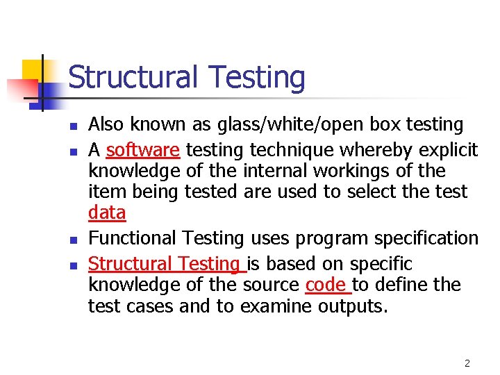 Structural Testing n n Also known as glass/white/open box testing A software testing technique