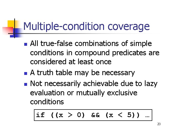 Multiple-condition coverage n n n All true-false combinations of simple conditions in compound predicates
