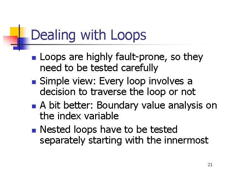 Dealing with Loops n n Loops are highly fault-prone, so they need to be