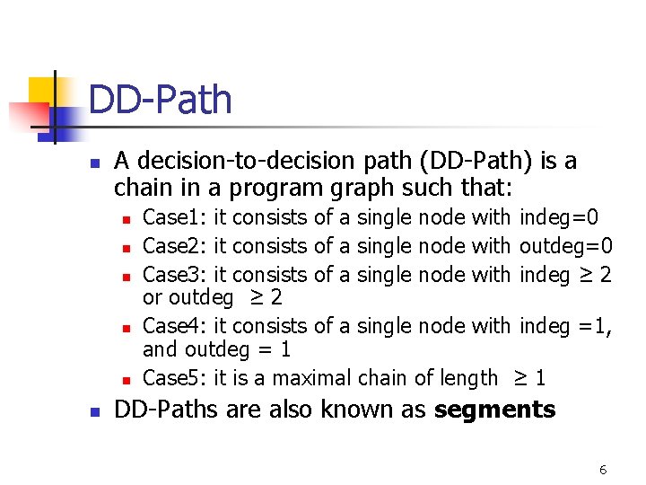 DD-Path n A decision-to-decision path (DD-Path) is a chain in a program graph such