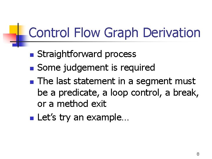 Control Flow Graph Derivation n n Straightforward process Some judgement is required The last