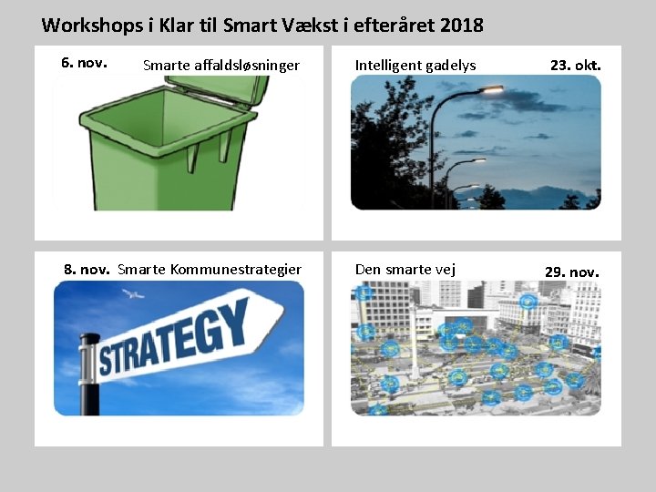 Workshops i Klar til Smart Vækst i efteråret 2018 6. nov. Smarte affaldsløsninger 8.