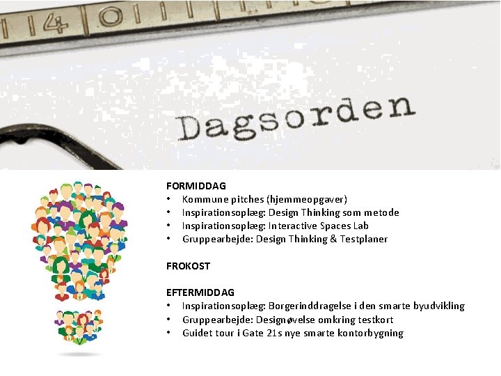 FORMIDDAG • Kommune pitches (hjemmeopgaver) • Inspirationsoplæg: Design Thinking som metode • Inspirationsoplæg: Interactive