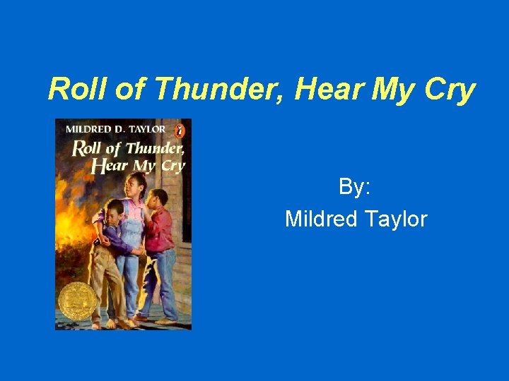 Roll of Thunder, Hear My Cry By: Mildred Taylor 