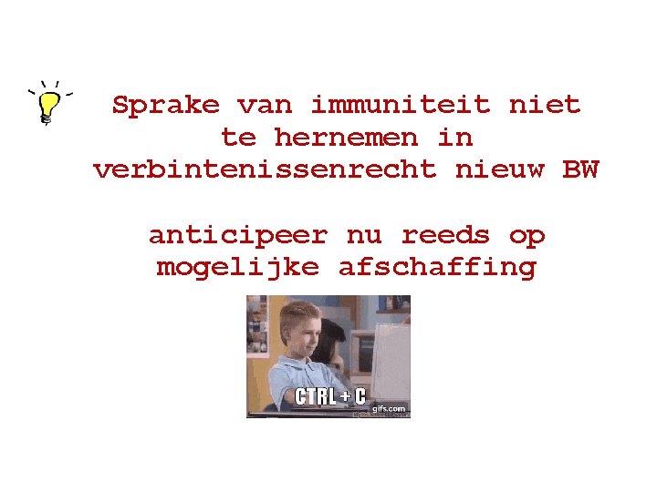 Sprake van immuniteit niet te hernemen in verbintenissenrecht nieuw BW anticipeer nu reeds op