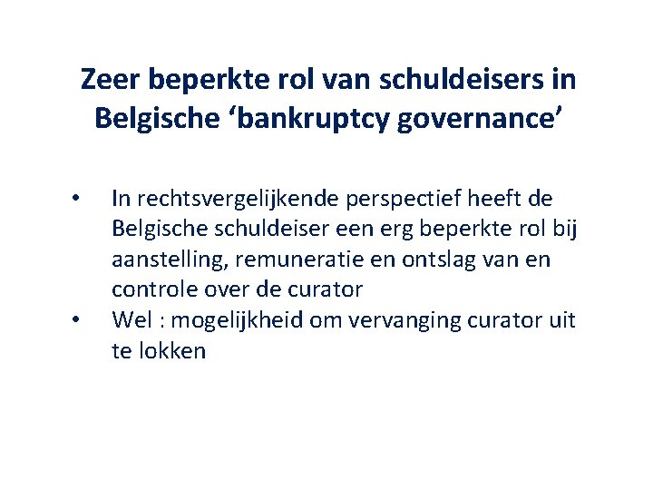 Zeer beperkte rol van schuldeisers in Belgische ‘bankruptcy governance’ • • In rechtsvergelijkende perspectief