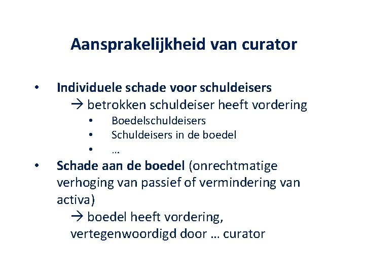 Aansprakelijkheid van curator • Individuele schade voor schuldeisers betrokken schuldeiser heeft vordering • •