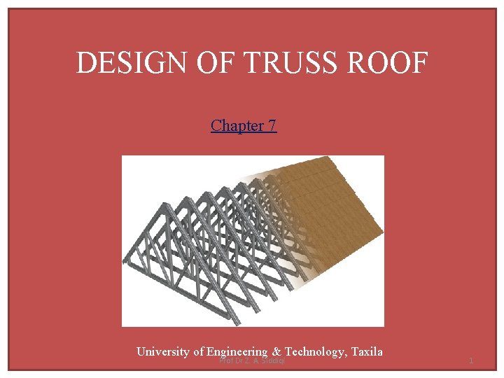 DESIGN OF TRUSS ROOF Chapter 7 University of Engineering & Technology, Taxila Prof Dr