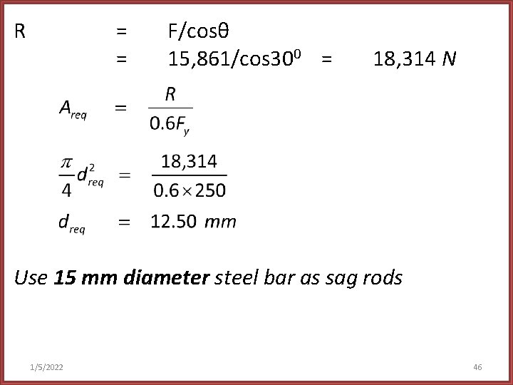 R = = F/cosθ 15, 861/cos 300 = 18, 314 N Use 15 mm
