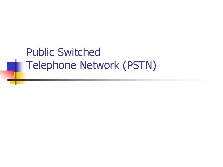 Public Switched Telephone Network (PSTN) 