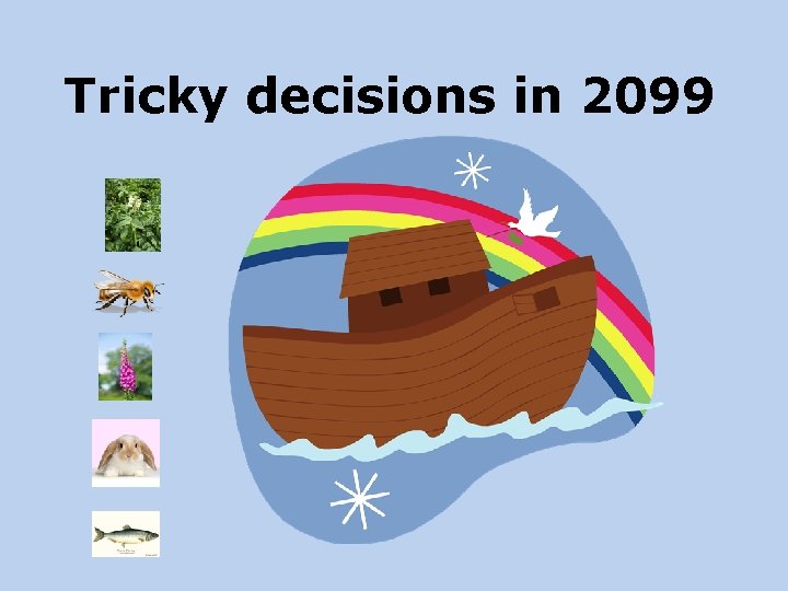 Tricky decisions in 2099 