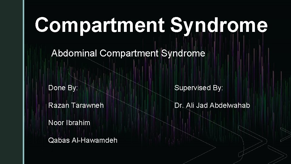 Compartment Syndrome Abdominal Compartment Syndrome z Done By: Supervised By: Razan Tarawneh Dr. Ali