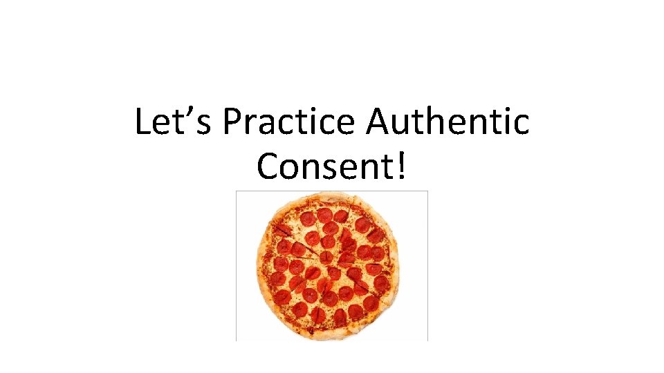 Let’s Practice Authentic Consent! 