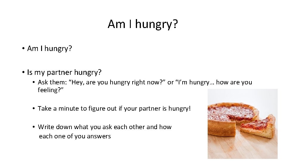 Am I hungry? • Is my partner hungry? • Ask them: “Hey, are you