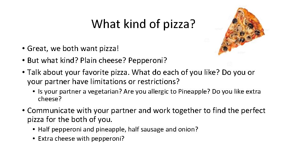What kind of pizza? • Great, we both want pizza! • But what kind?