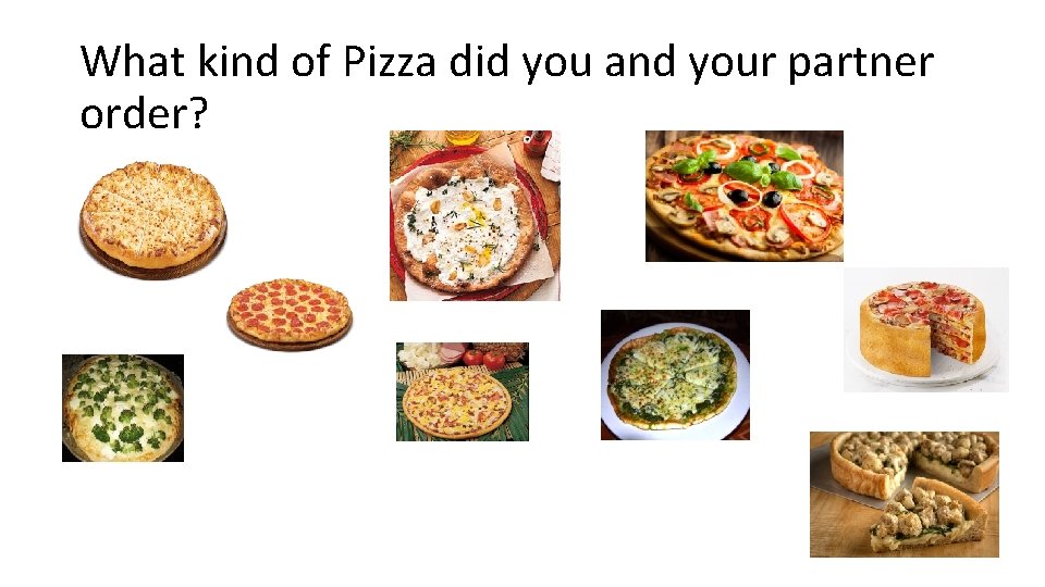 What kind of Pizza did you and your partner order? 