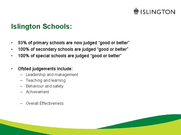 Islington Schools: • • • 93% of primary schools are now judged “good or