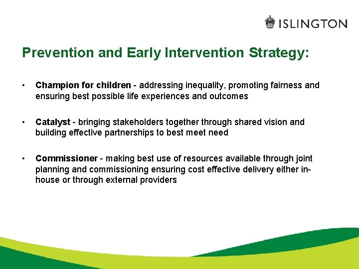 Prevention and Early Intervention Strategy: • Champion for children - addressing inequality, promoting fairness